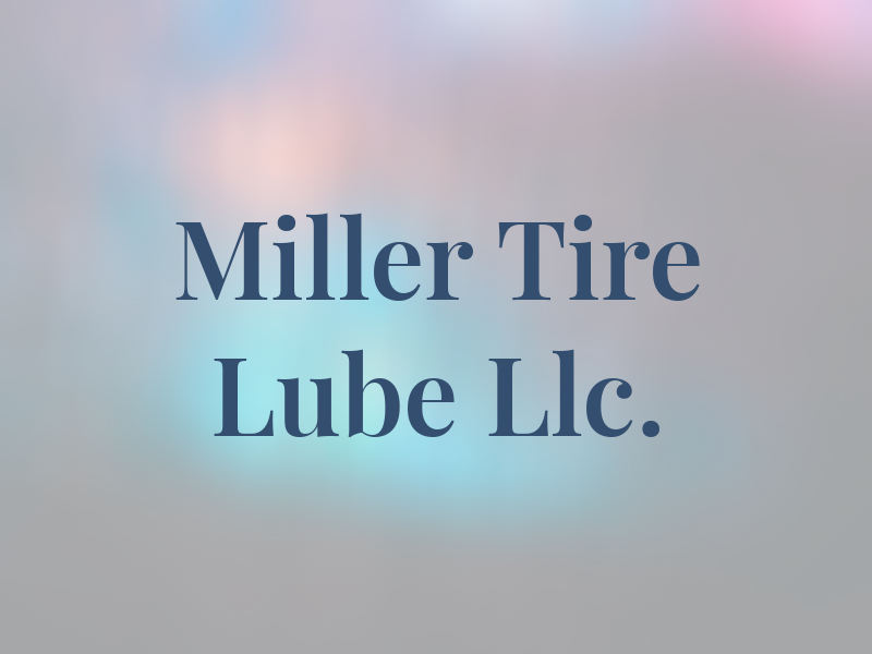 Miller Tire and Lube Llc.