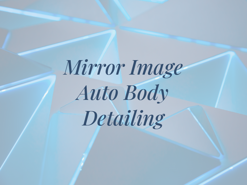 Mirror Image Auto Body & Detailing LLC