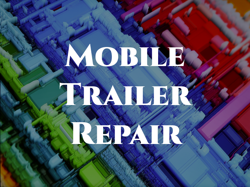 Mobile 1 Trailer Repair