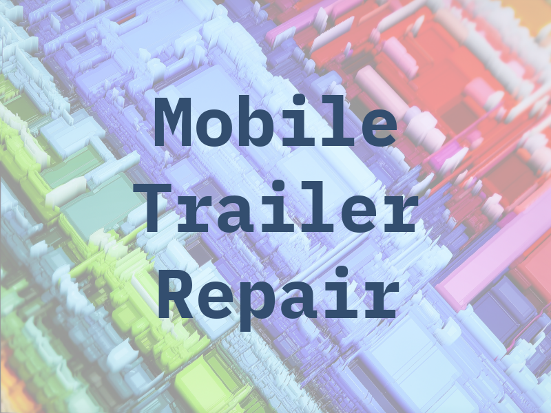 Mobile 1 Trailer Repair