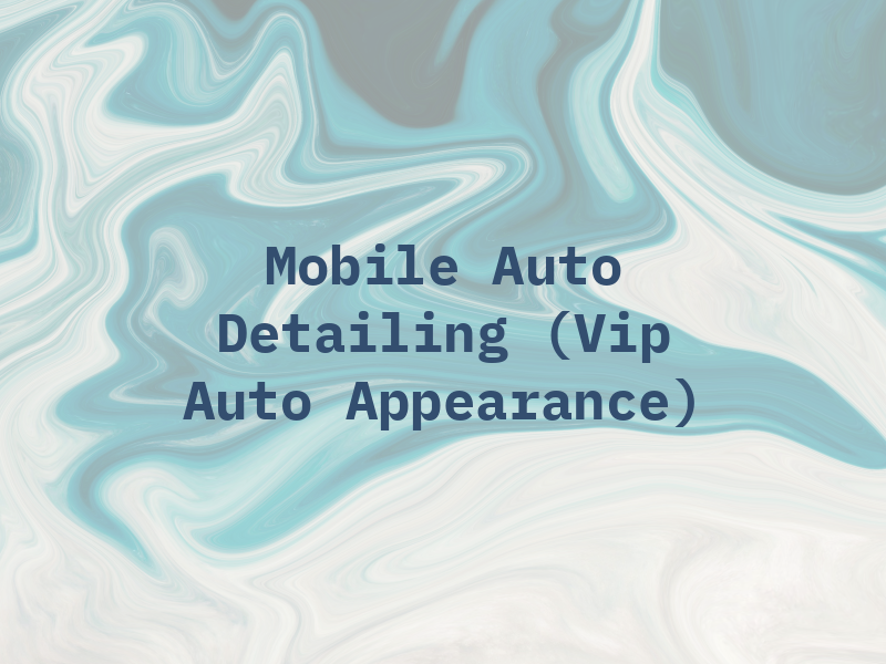 Mobile Auto Detailing (Vip Auto Appearance)