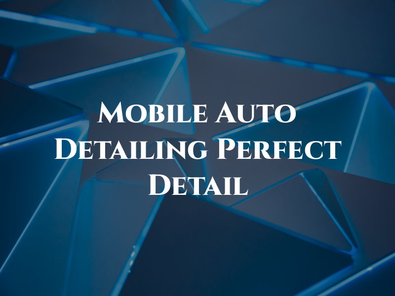 Mobile Auto Detailing . . . A Perfect Detail
