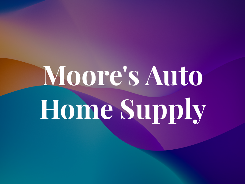 Moore's Auto & Home Supply