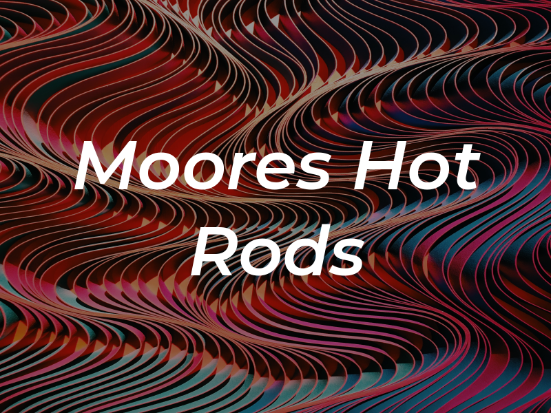 Moores Hot Rods