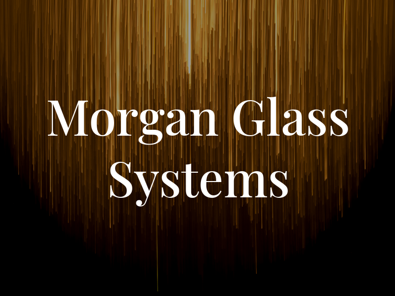 Morgan Glass Systems