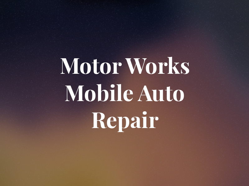Motor Works Mobile Auto Repair