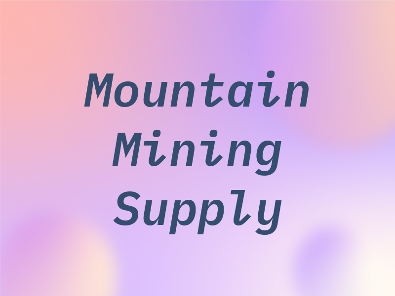 Mountain Mining & Supply Co Inc