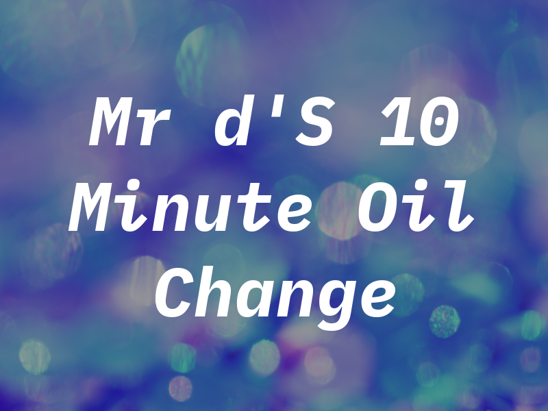 Mr d'S 10 Minute Oil Change