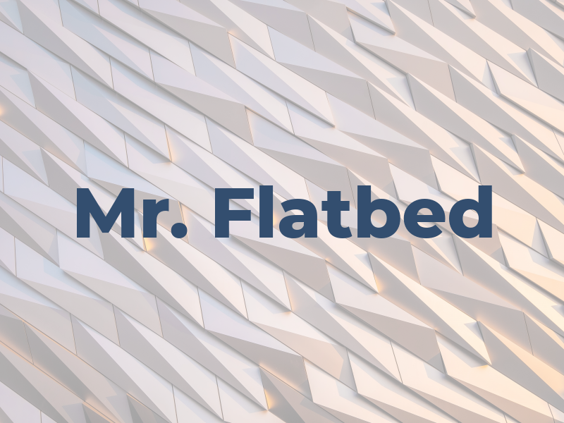 Mr. Flatbed