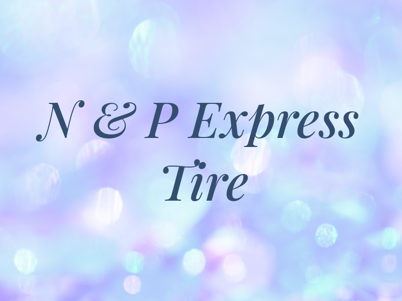 N & P Express Tire