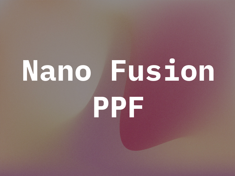 Nano Fusion PPF