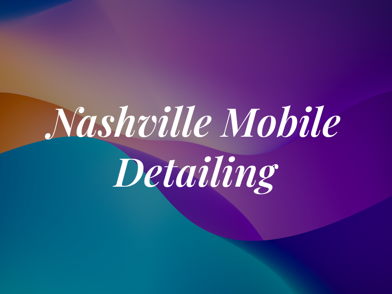 Nashville Mobile Detailing Now