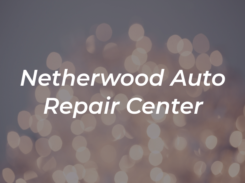 Netherwood Auto Repair Center LLC