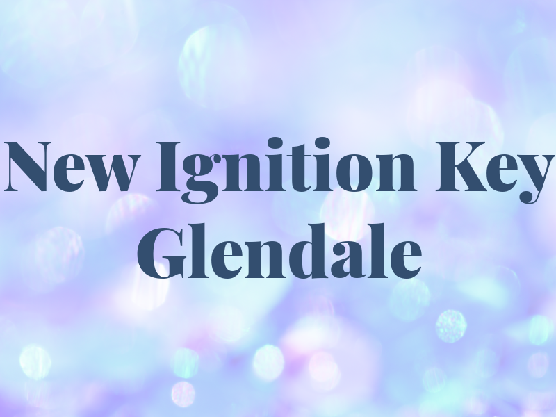 New Ignition Key Glendale