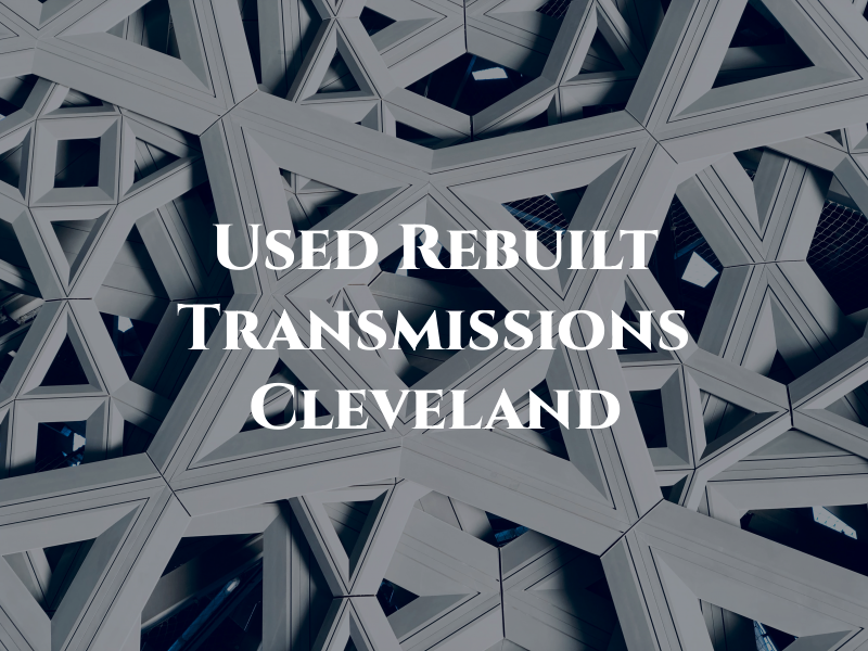 New Used & Rebuilt Transmissions Cleveland