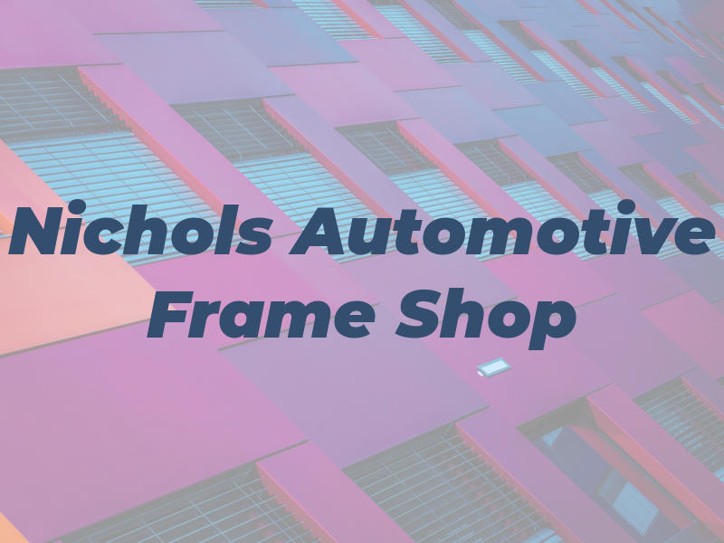Nichols Automotive Frame Shop