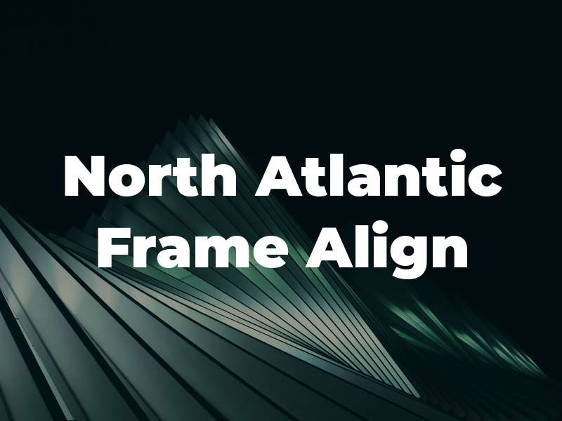 North Atlantic Frame & Align