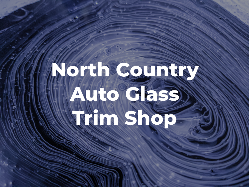 North Country Auto Glass & Trim Shop