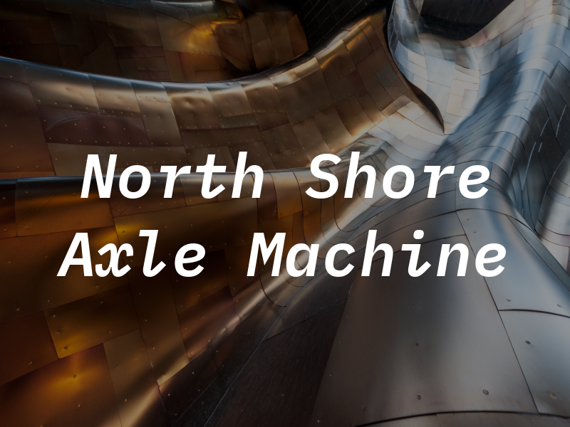 North Shore Axle & Machine Inc