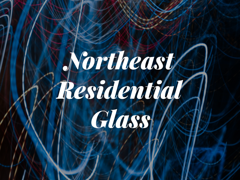 Northeast Residential Glass Co