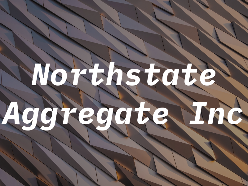 Northstate Aggregate Inc