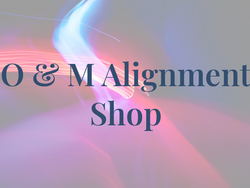 O & M Alignment Shop