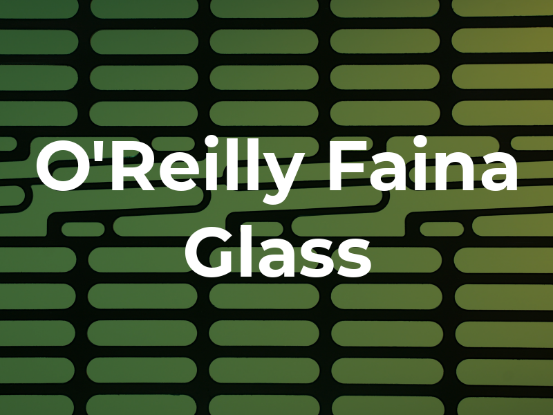 O'Reilly & Faina Glass Co.