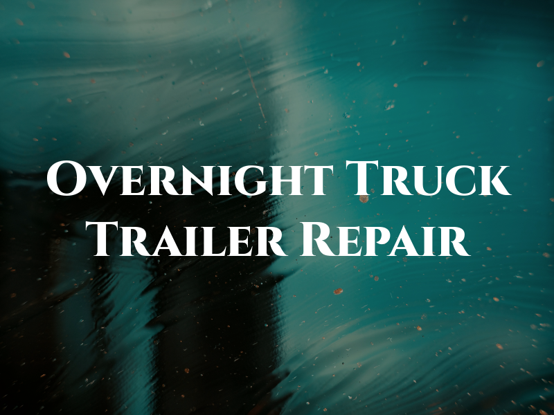 Overnight Truck & Trailer Repair