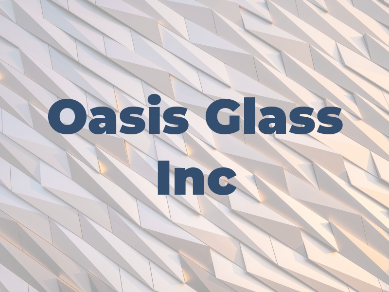 Oasis Glass Inc