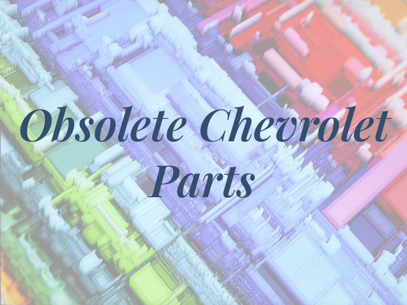 Obsolete Chevrolet Parts Co