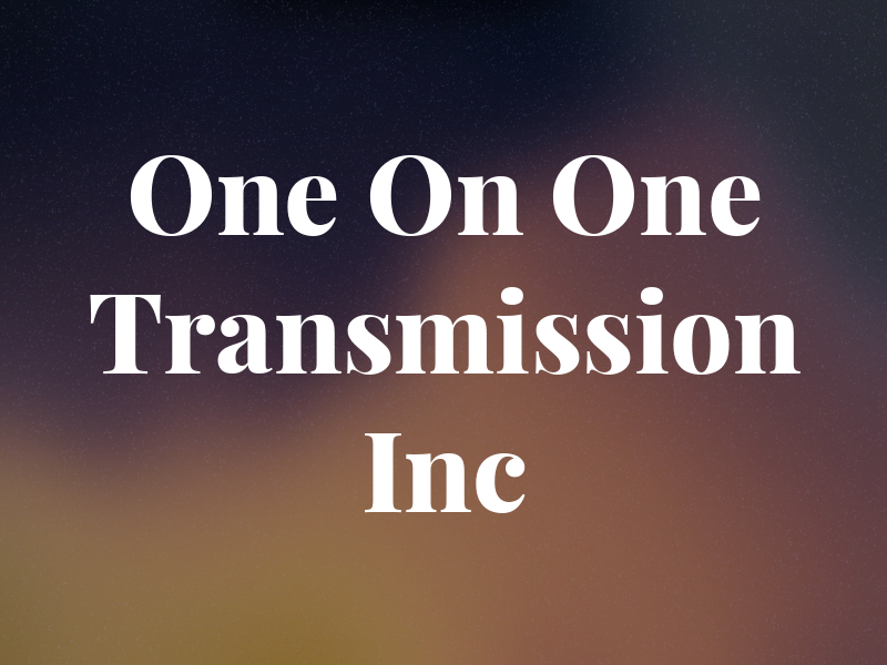 One On One Transmission Inc