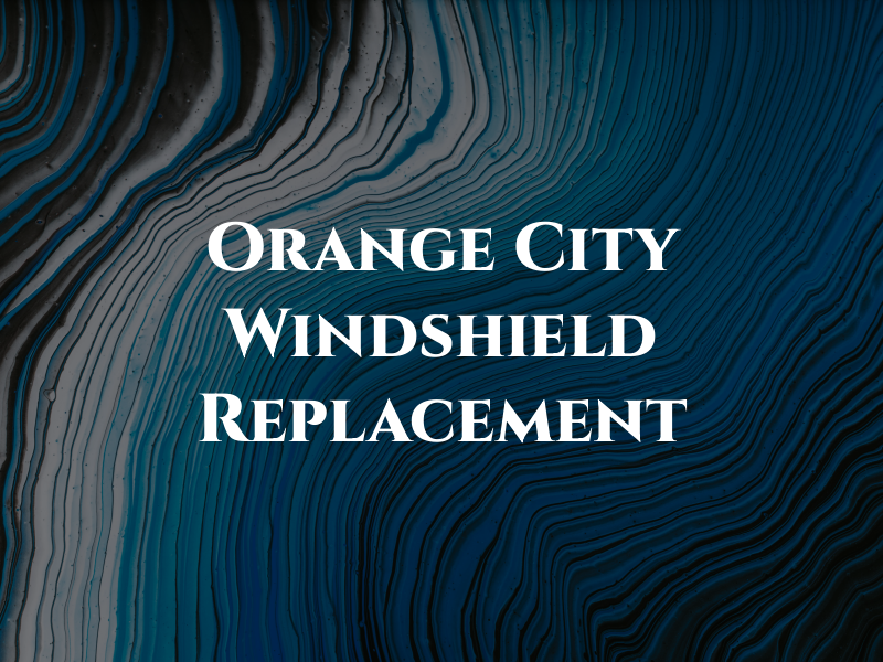 Orange City Windshield Replacement