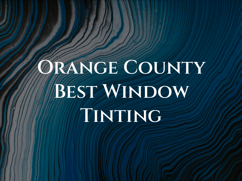 Orange County Best Window Tinting