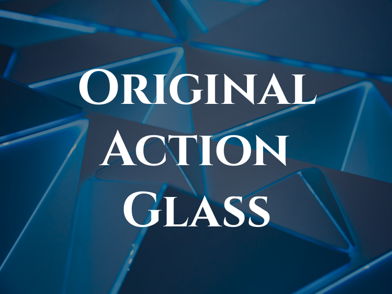 Original Action Glass