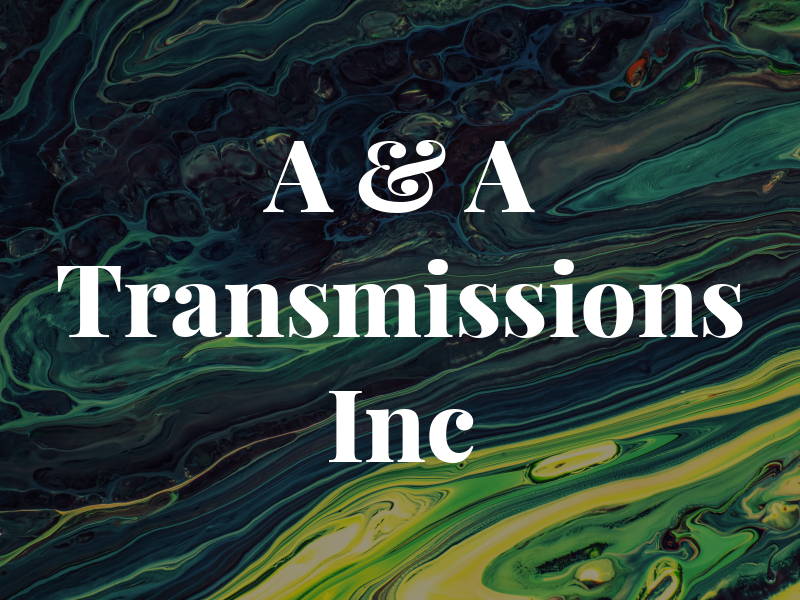 A & A Transmissions Inc