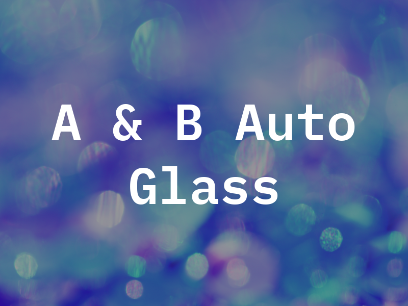 A & B Auto Glass