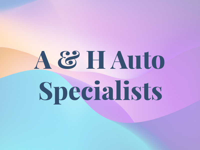 A & H Auto Specialists