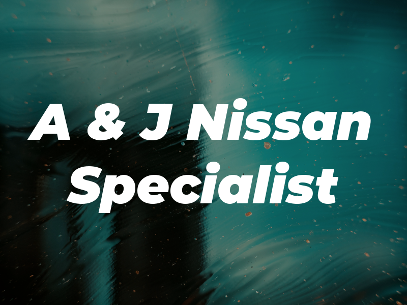 A & J Nissan Specialist