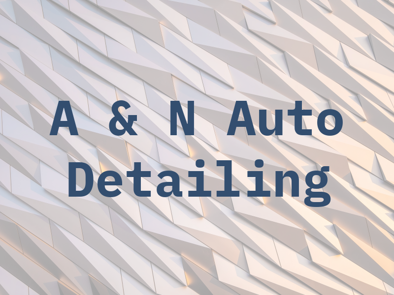 A & N Auto Detailing