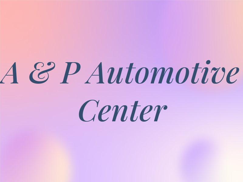 A & P Automotive Center