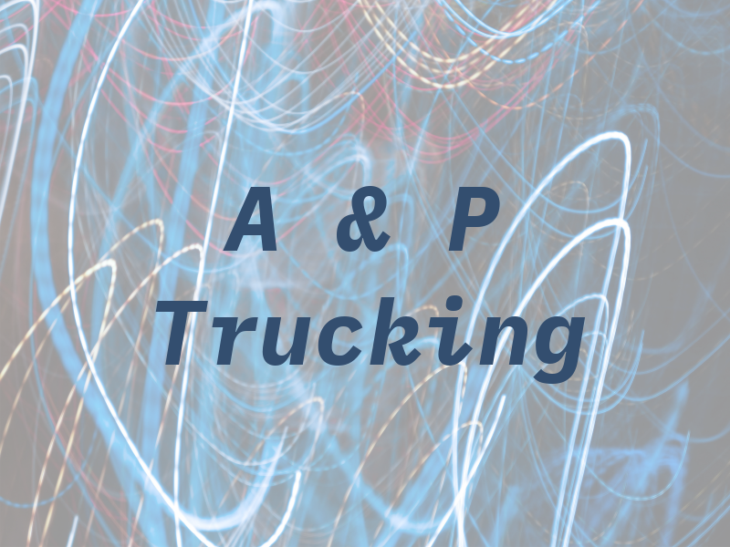 A & P Trucking