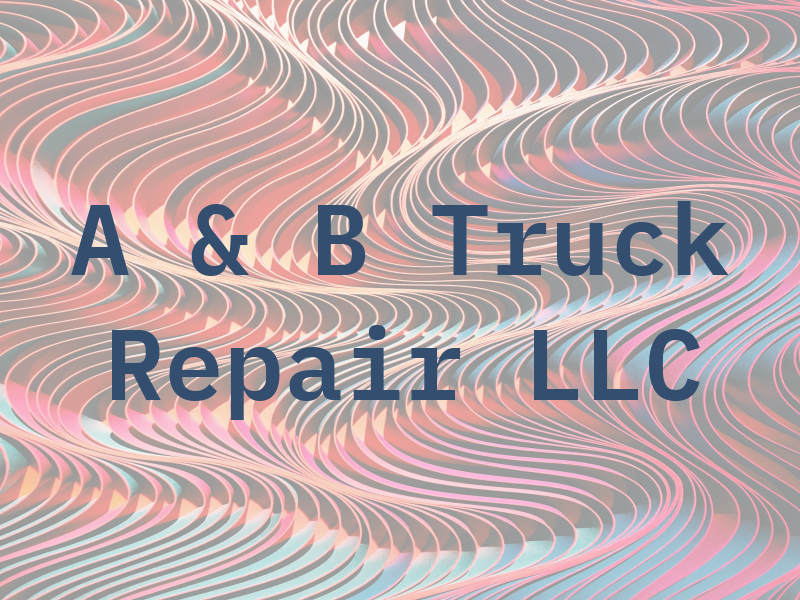 A & B Truck Repair LLC
