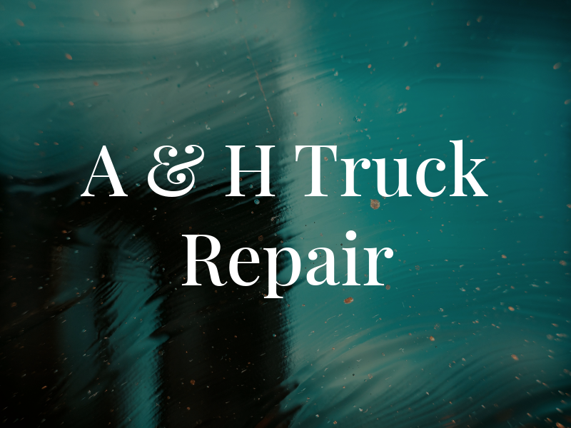 A & H Truck Repair