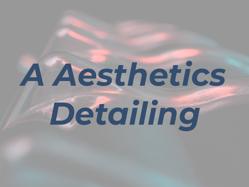 A Aesthetics Detailing