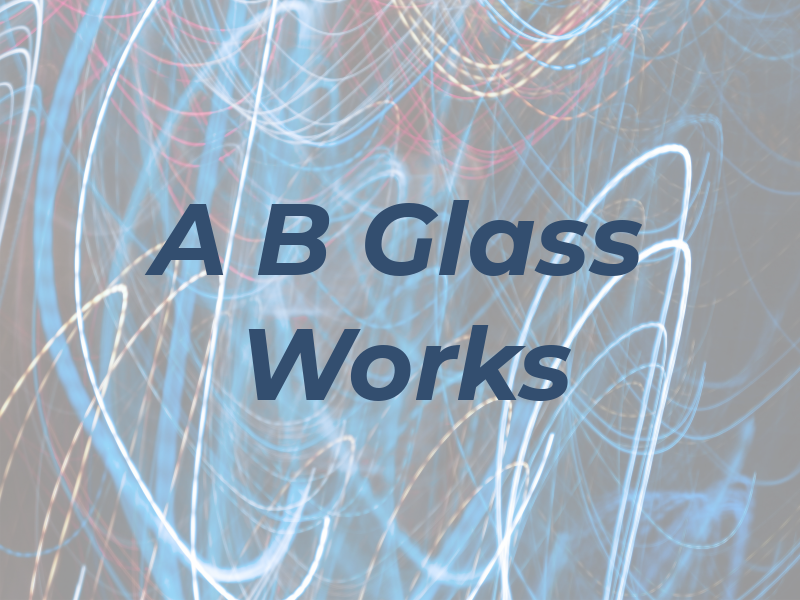 A B Glass Works