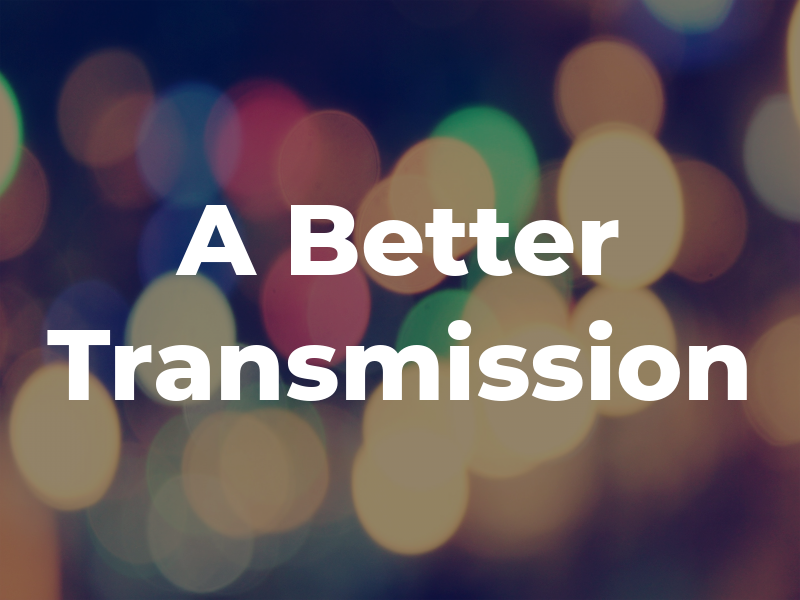 A Better Transmission