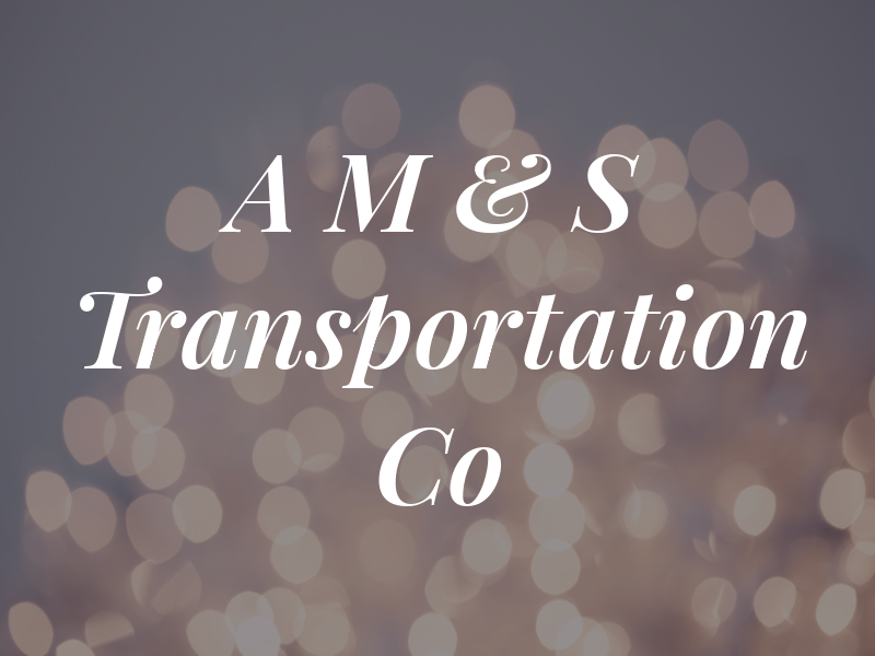 A M & S Transportation Co
