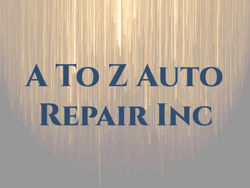 A To Z Auto Repair Inc