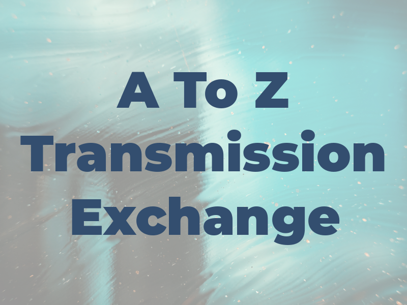 A To Z Transmission Exchange