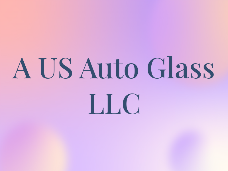 A US Auto Glass LLC